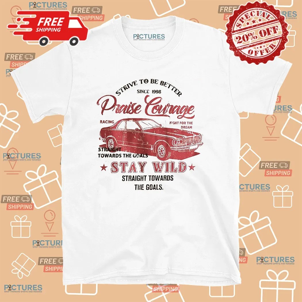 Strive To Be Better Since 1998 Praise Courage Stay Wild Straight Towards The Goals Retro Car Monaco T Shirt