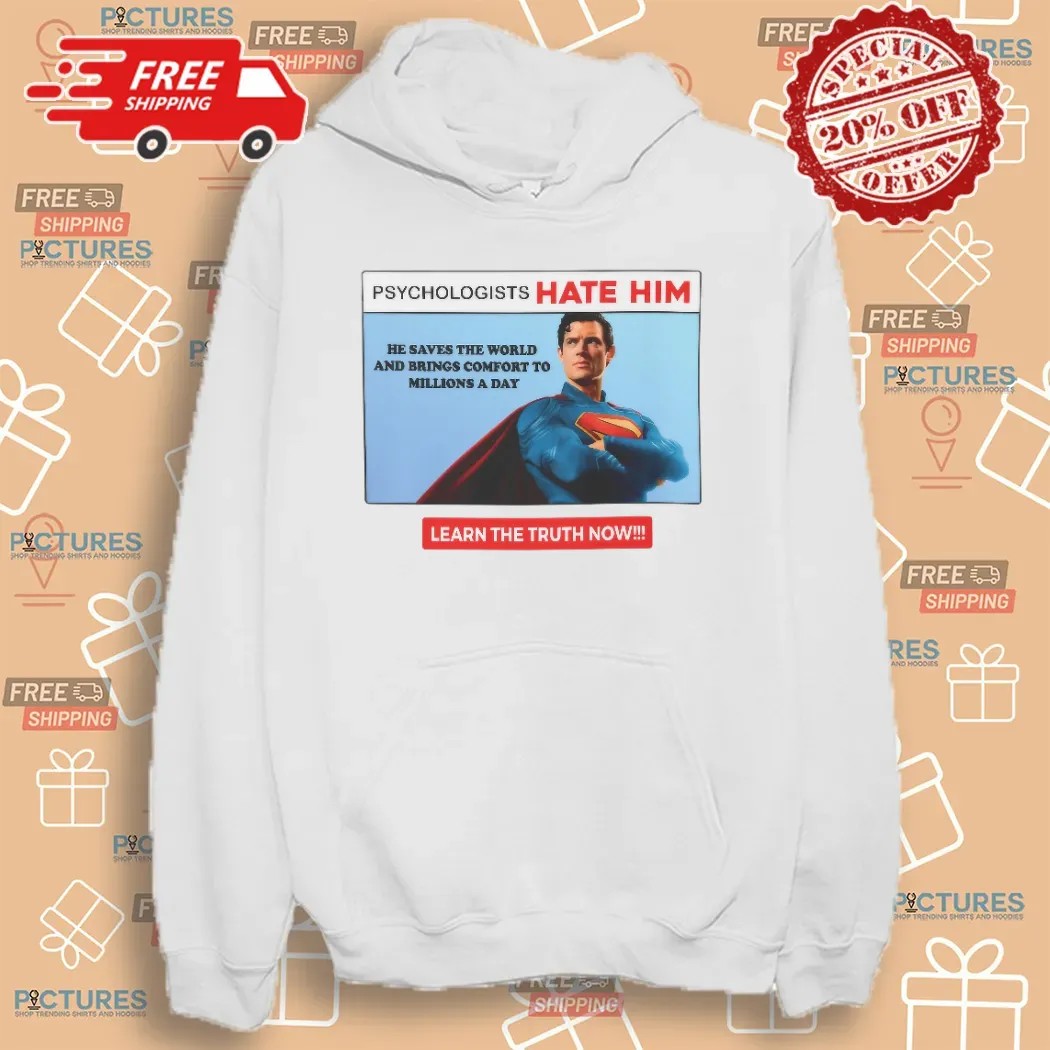 Superman Psychologists Hate Him He Saves The World And Brings Comfort To Millions A Day T Shirt
