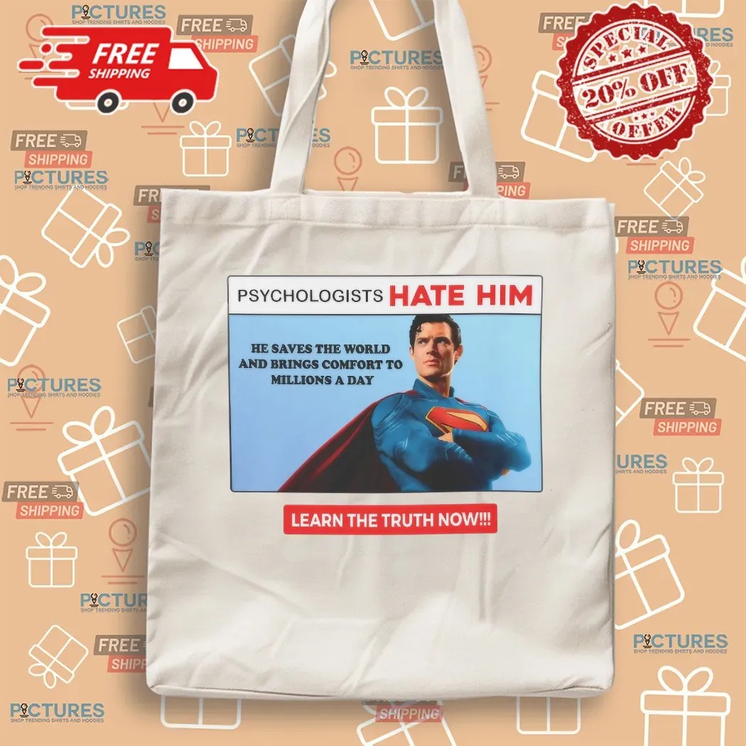Superman Psychologists Hate Him He Saves The World And Brings Comfort To Millions A Day T Shirt