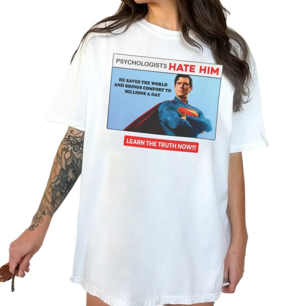 Superman Psychologists Hate Him He Saves The World And Brings Comfort To Millions A Day T Shirt