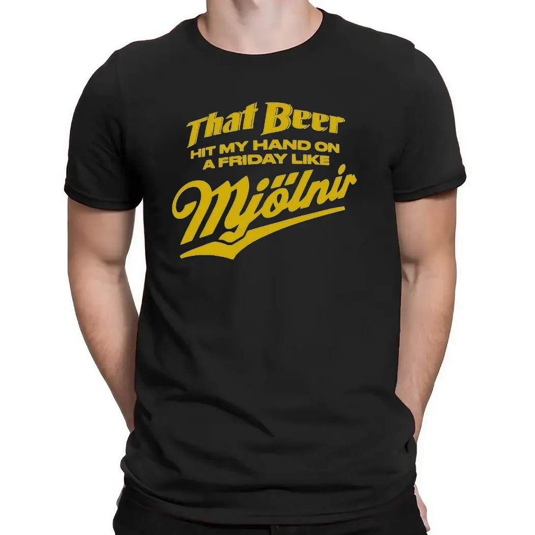 That Beer Hit My Hand On A Friday Like Mjölnir Beer Lover T Shirt
