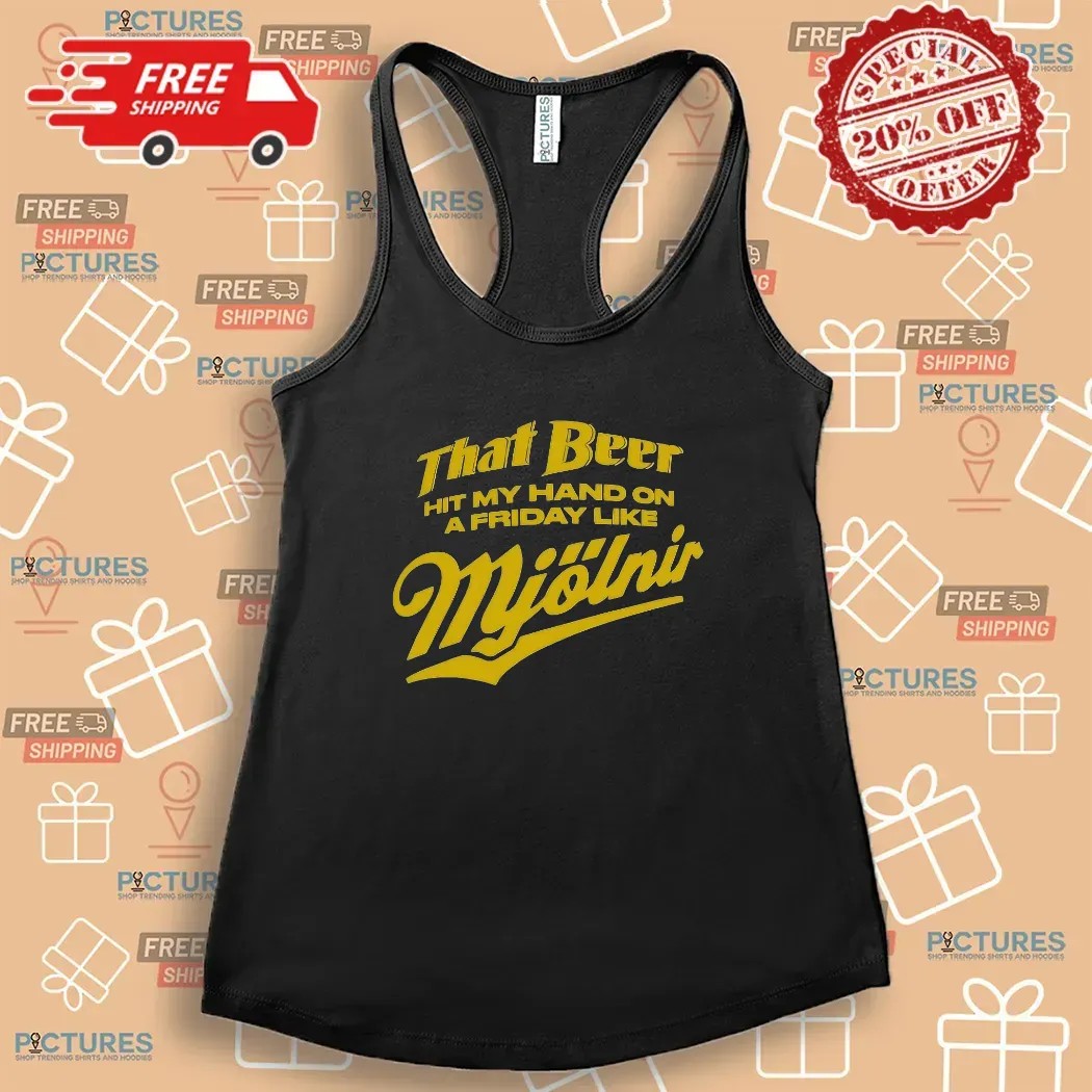 That Beer Hit My Hand On A Friday Like Mjölnir Beer Lover T Shirt