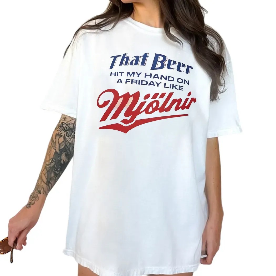 That Beer Hit My Hand On A Friday Like Mjölnir T Shirt