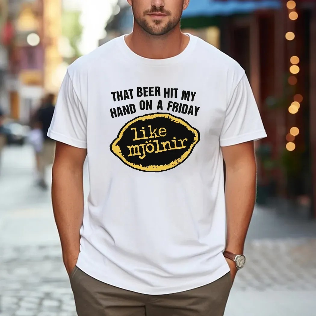 That Beer Hit My Hand On A Friday Like Mjölnir T Shirt That Beer Hit My Hand On A Friday Like Mjölnir T Shirt