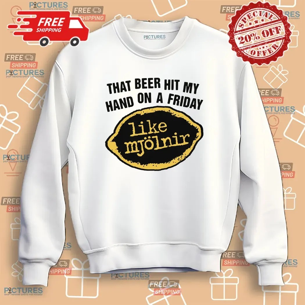 That Beer Hit My Hand On A Friday Like Mjölnir T Shirt That Beer Hit My Hand On A Friday Like Mjölnir T Shirt