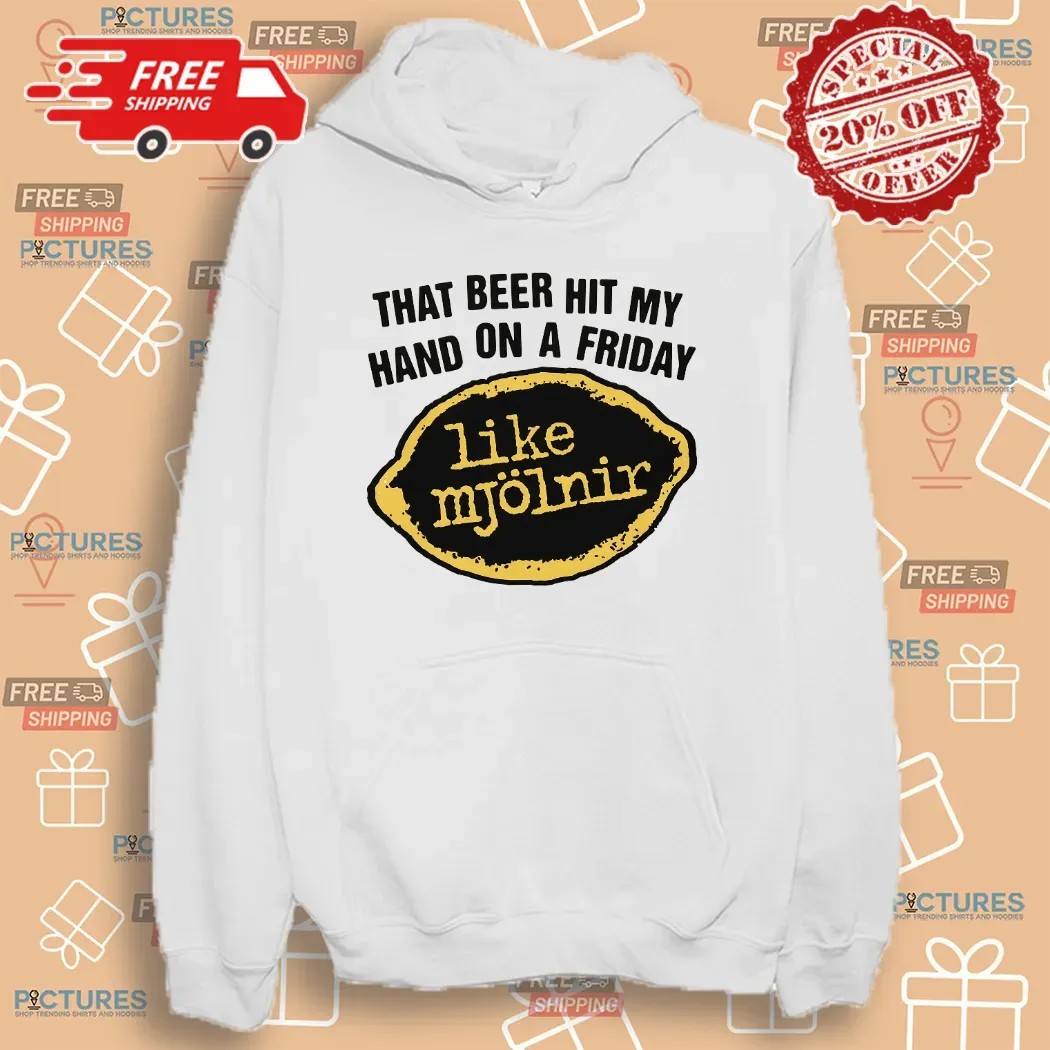 That Beer Hit My Hand On A Friday Like Mjölnir T Shirt That Beer Hit My Hand On A Friday Like Mjölnir T Shirt