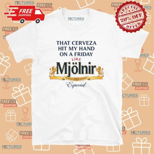 That Cerveza Hit My Hand On A Friday Like Mjölnir 1925 Especial T Shirt