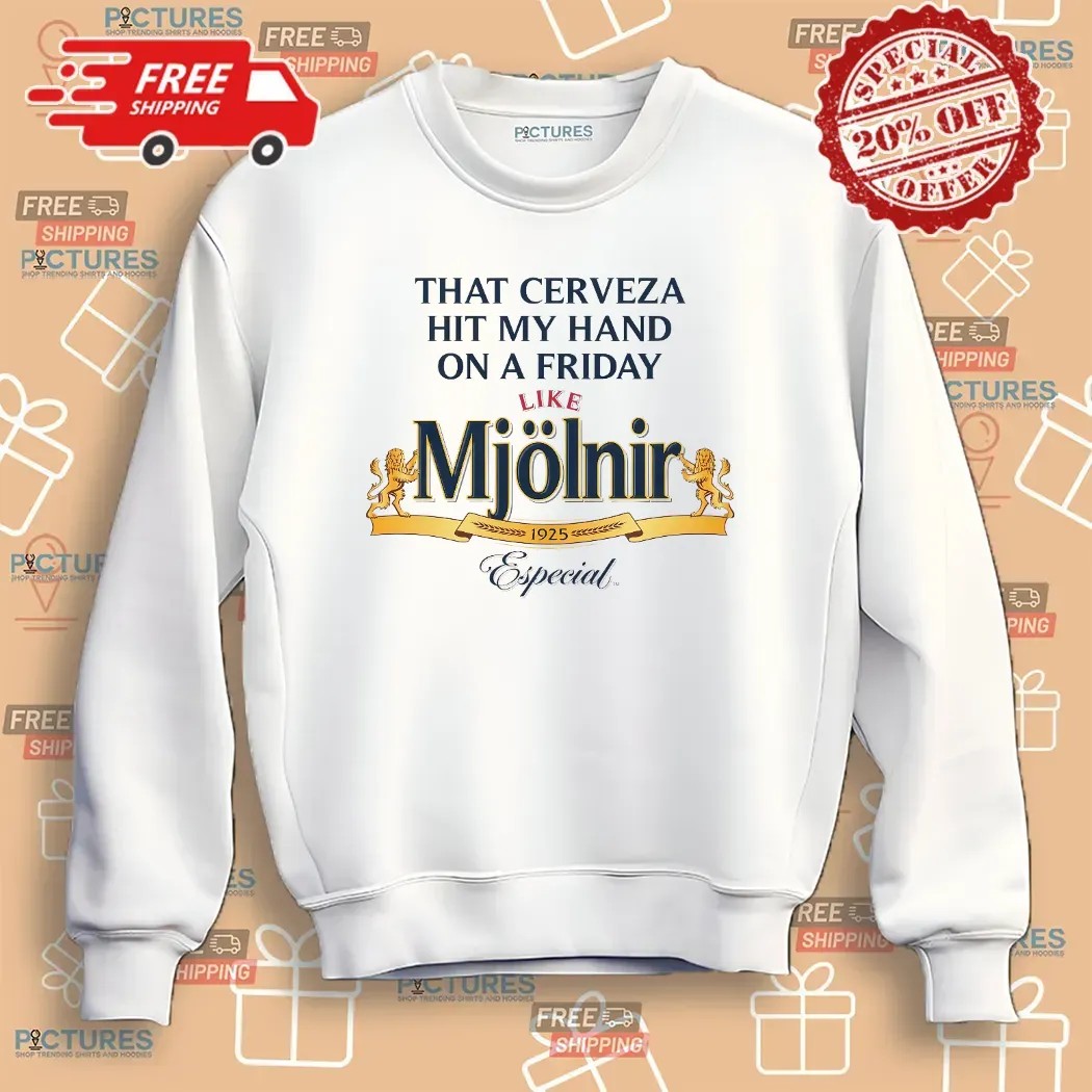 That Cerveza Hit My Hand On A Friday Like Mjölnir 1925 Especial T Shirt