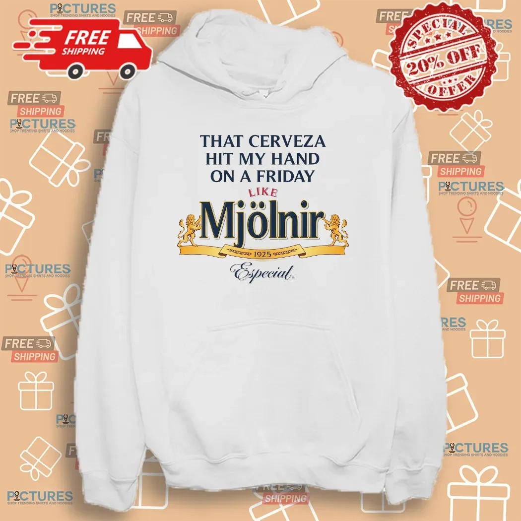 That Cerveza Hit My Hand On A Friday Like Mjölnir 1925 Especial T Shirt