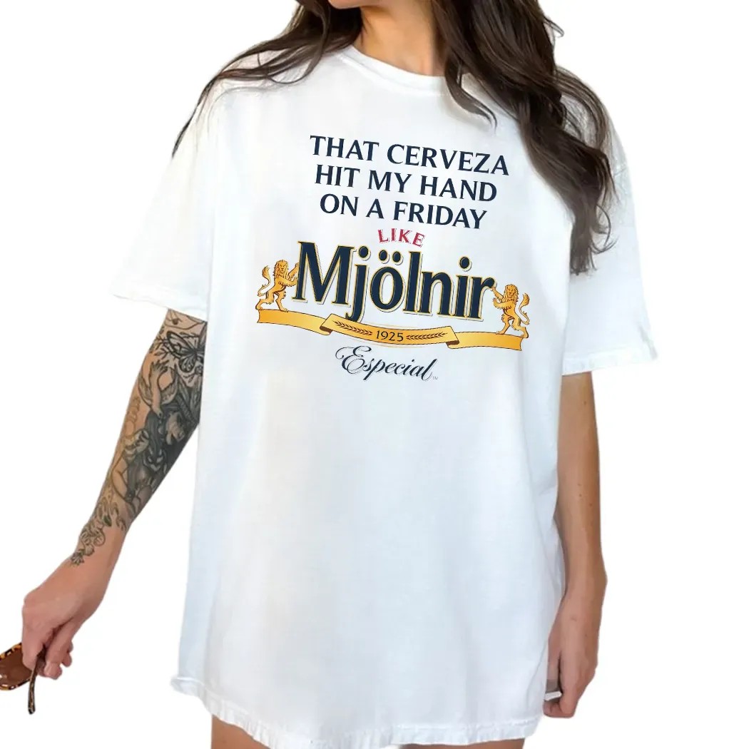 That Cerveza Hit My Hand On A Friday Like Mjölnir 1925 Especial T Shirt