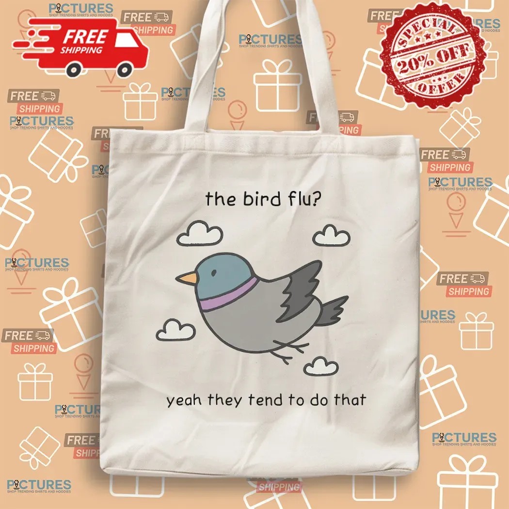 The Bird Flu Yeah They Tend To Do That Meme T Shirt