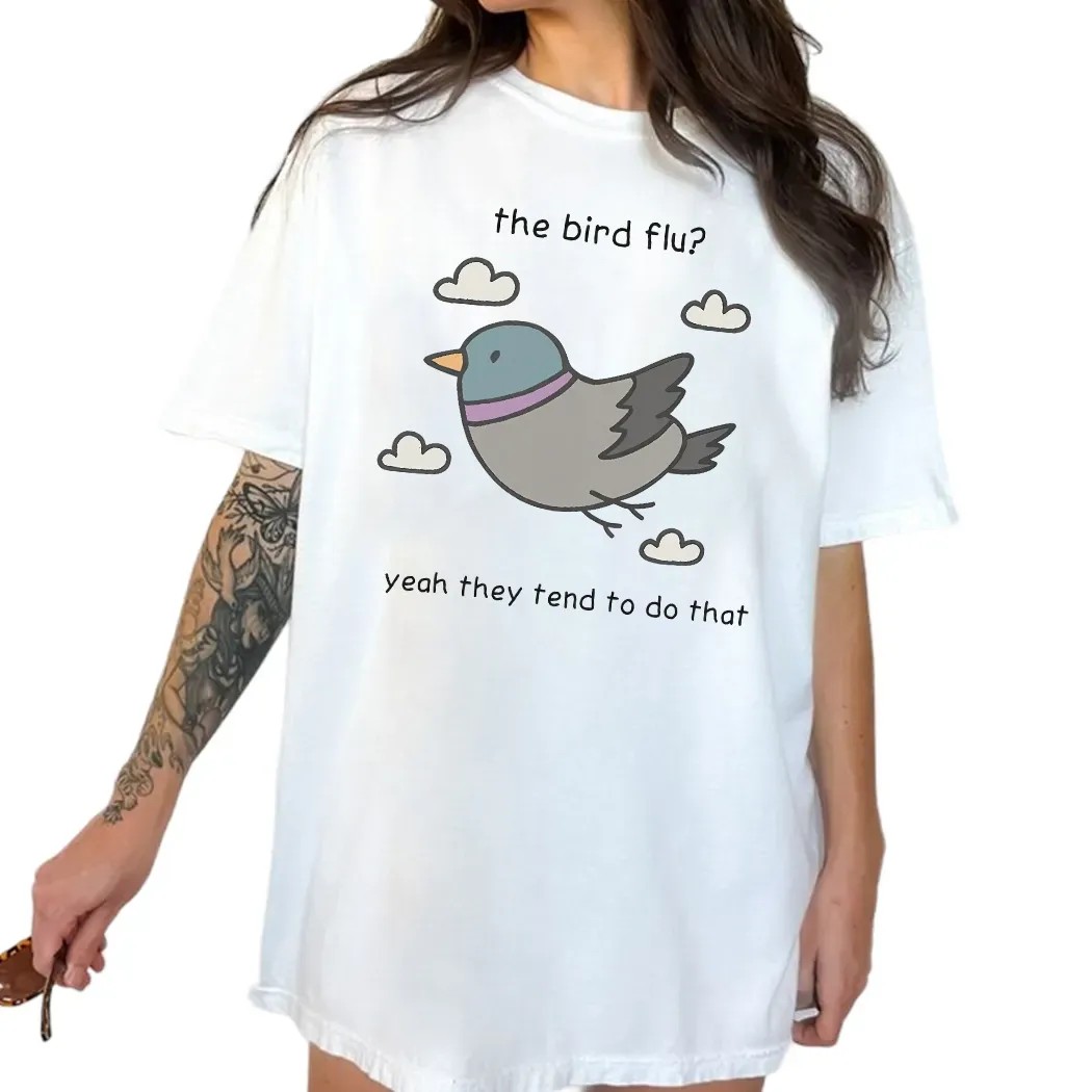 The Bird Flu Yeah They Tend To Do That Meme T Shirt