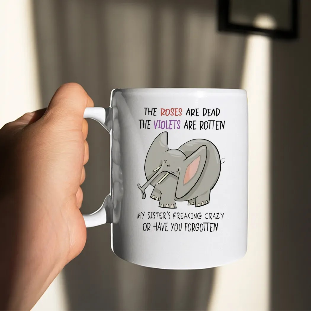 The Roses Are Dead The Violets Are Rotten My Sister's Freaking Crazy Or Have You Forgotten Elephant T Shirt
