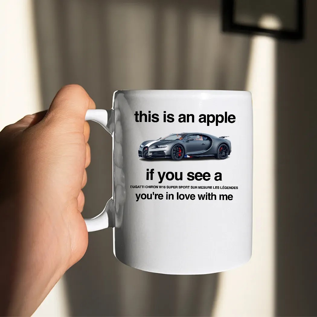This Is An Apple If You See A Bugatti Chiron W16 Super Sport Sur Mesure Les Legendes You're In Love With Me T Shirt This Is An Apple If You See A Bugatti Chiron W16 Super Sport Sur Mesure Les Legendes You're In Love With Me T Shirt