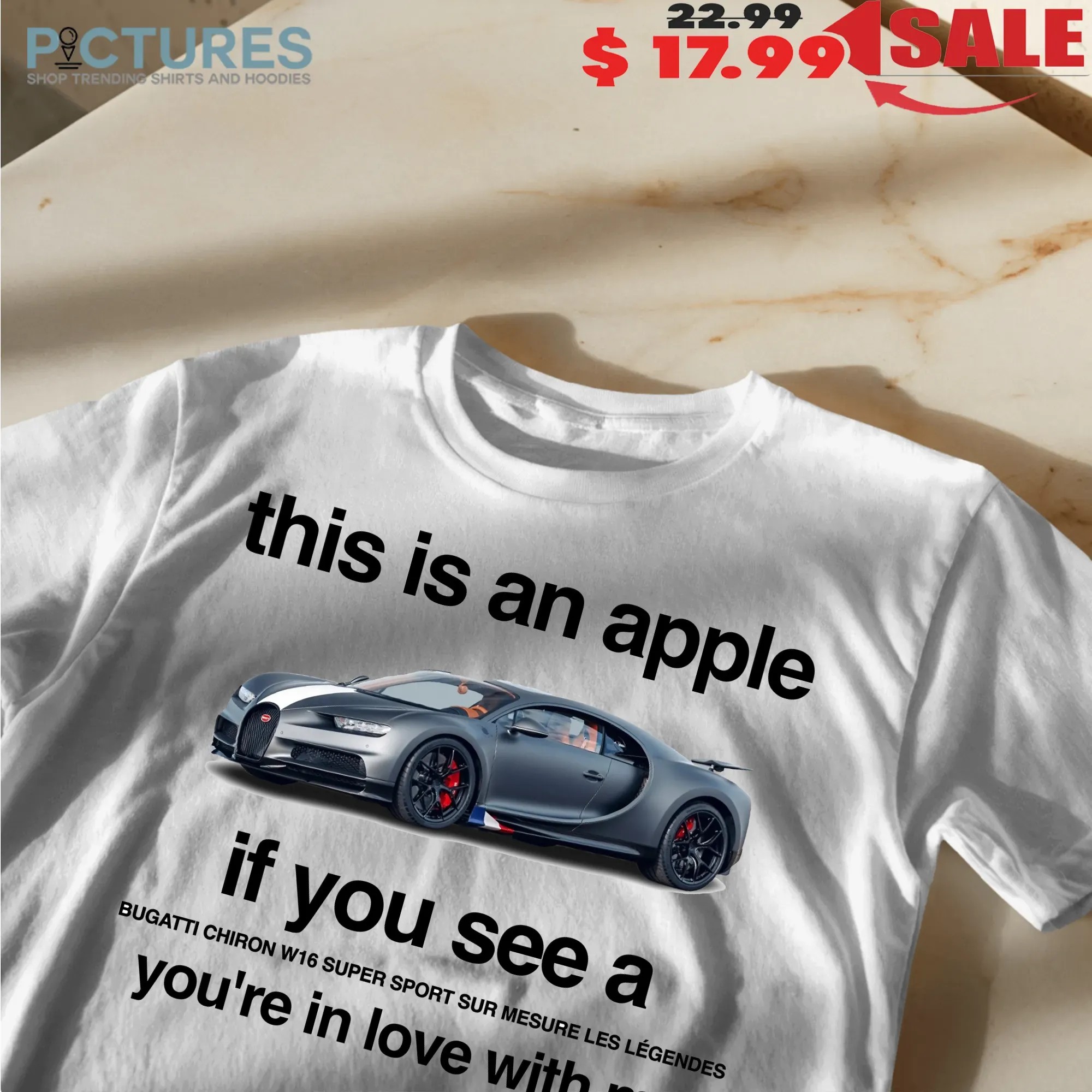 This Is An Apple If You See A Bugatti Chiron W16 Super Sport Sur Mesure Les Legendes You're In Love With Me T Shirt This Is An Apple If You See A Bugatti Chiron W16 Super Sport Sur Mesure Les Legendes You're In Love With Me T Shirt