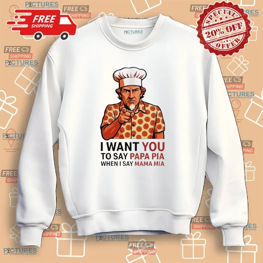 Tony Pepperoni I Want You To Say Papa Pia When I Say Mama Mia Uncle Sam Parody T Shirt Tony Pepperoni I Want You To Say Papa Pia When I Say Mama Mia Uncle Sam Parody T Shirt
