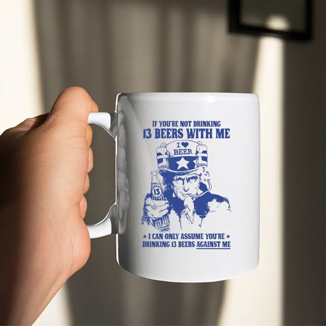 Uncle Sam If You're Not Drinking 13 Beers With Me I Can Only Assume You're Drinking 13 Beers Against Me Parody T Shirt Uncle Sam If You're Not Drinking 13 Beers With Me I Can Only Assume You're Drinking 13 Beers Against Me Parody T Shirt