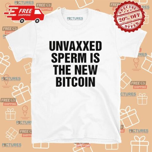 Unvaxxed Sperm Is The New Bitcoin T Shirt