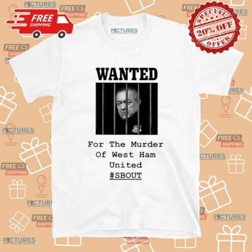 Wanted For The Murder Of West Ham United SBOUT T Shirt