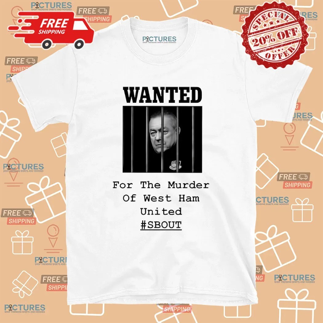 Wanted For The Murder Of West Ham United SBOUT T Shirt
