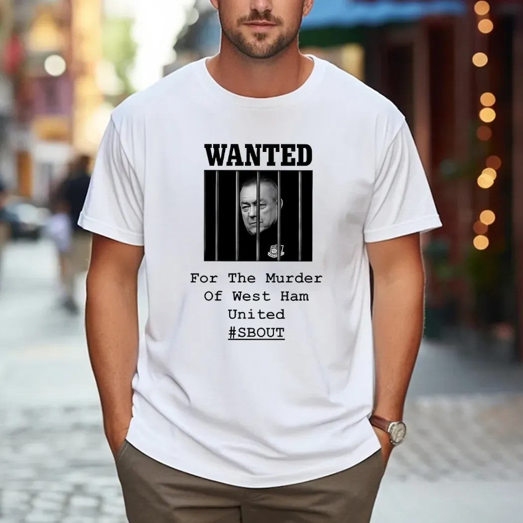 Wanted For The Murder Of West Ham United SBOUT T Shirt