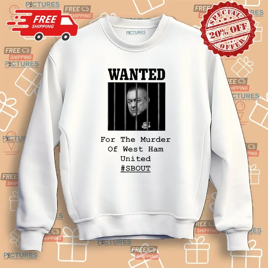 Wanted For The Murder Of West Ham United SBOUT T Shirt