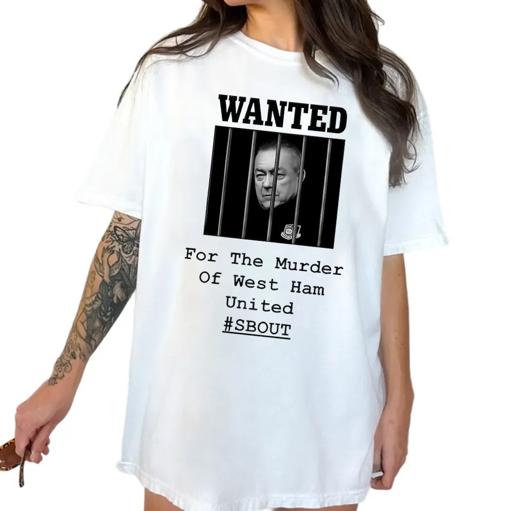 Wanted For The Murder Of West Ham United SBOUT T Shirt