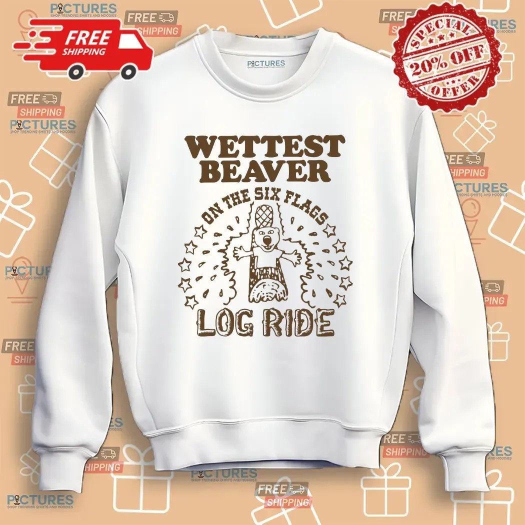Wettest Beaver On The Six Flags Amusement Park Log Ride T Shirt