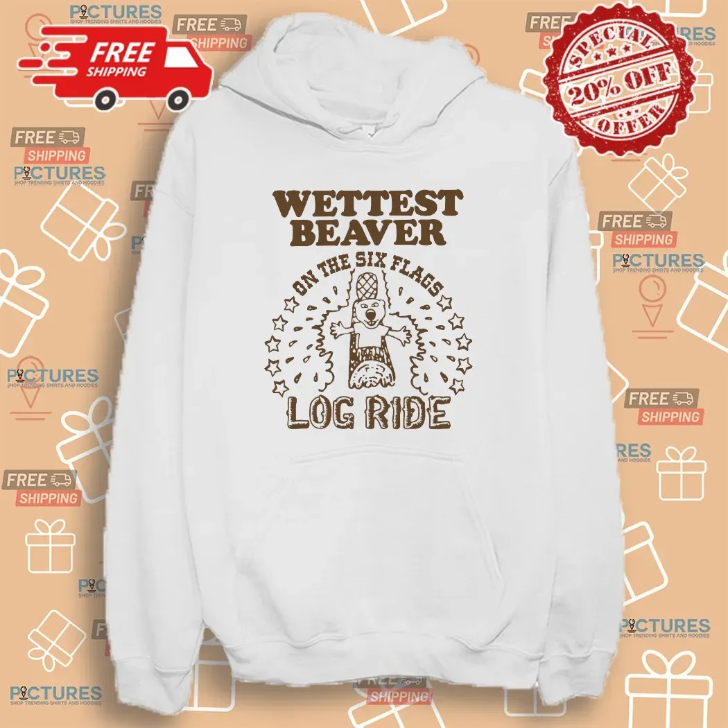 Wettest Beaver On The Six Flags Amusement Park Log Ride T Shirt