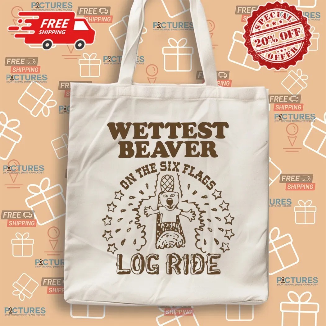 Wettest Beaver On The Six Flags Amusement Park Log Ride T Shirt
