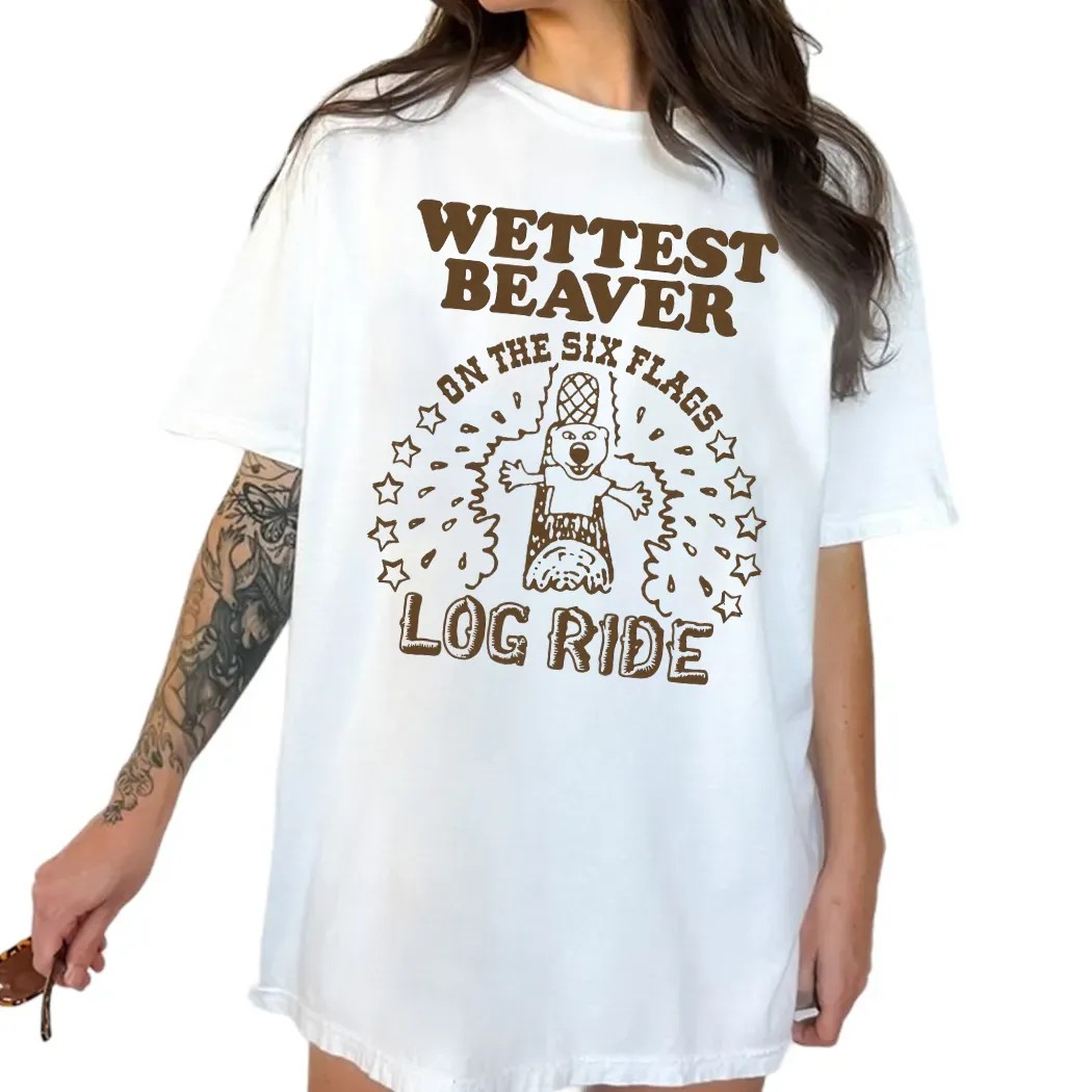 Wettest Beaver On The Six Flags Amusement Park Log Ride T Shirt
