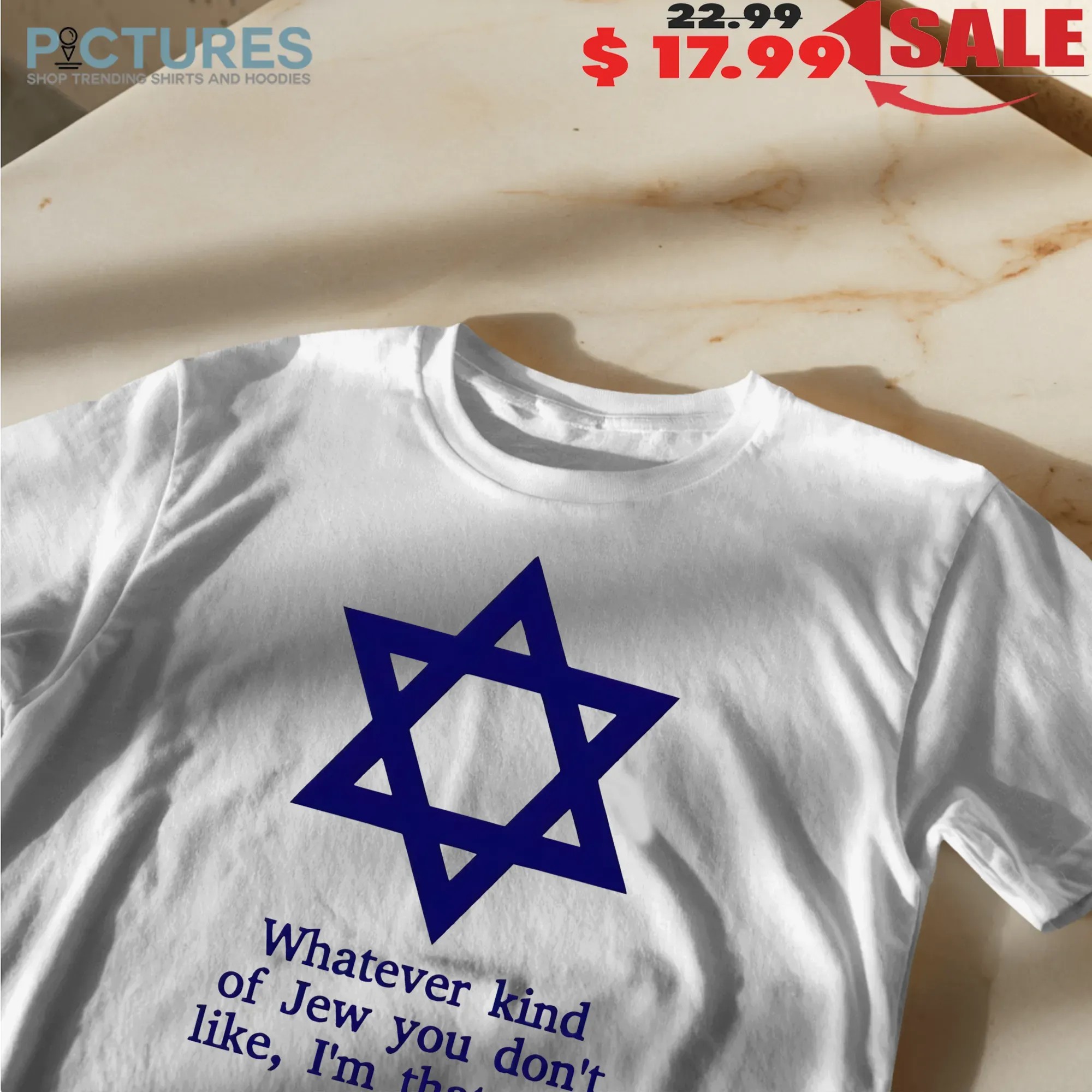 What Ever Kind Of Jew You Don't Like I'm That One T Shirt