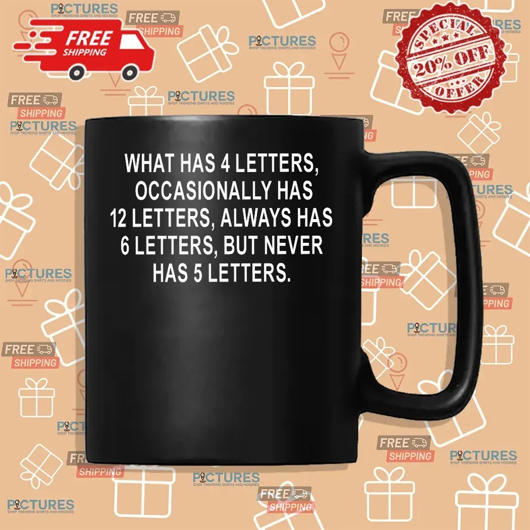 What Has 4 Letters Occasionally Has 12 Letters Always Has 6 Letters But Never Has 5 Letters T Shirt