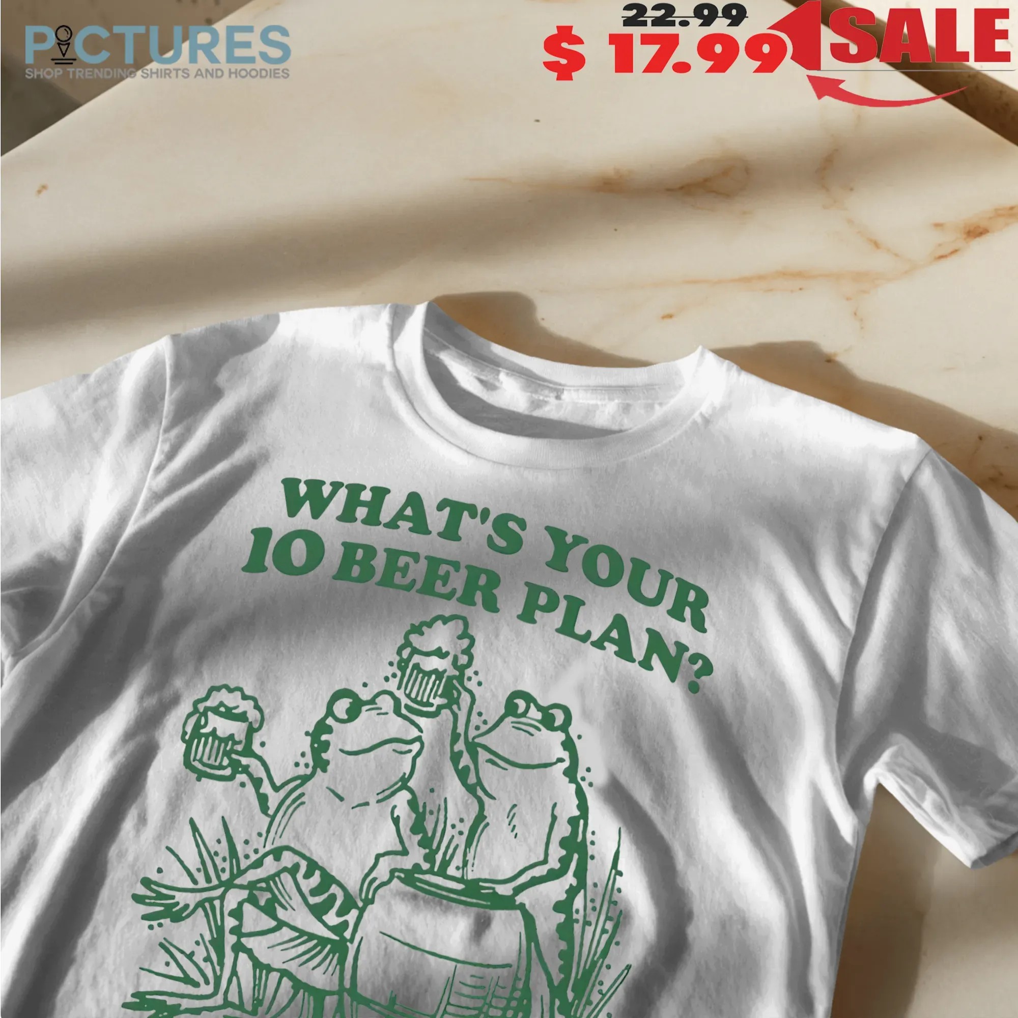 What's Your 10 Beer Plan Where Do You See Yourself After 10 Beers Frogs T Shirt