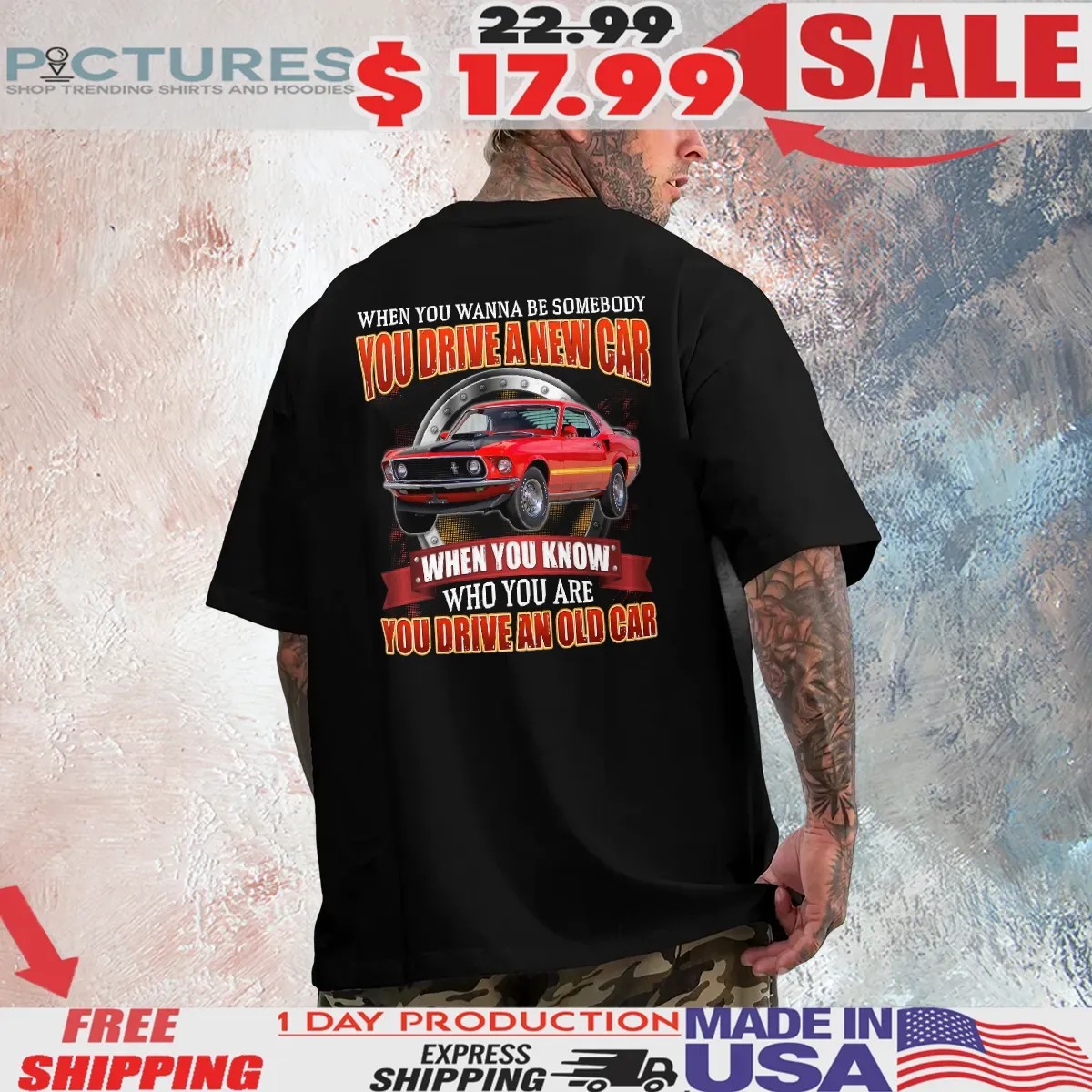 When You Wanna Be Somebody You Drive A New Car When You Know Who You Are You Drive An Old Car Customized T Shirt
