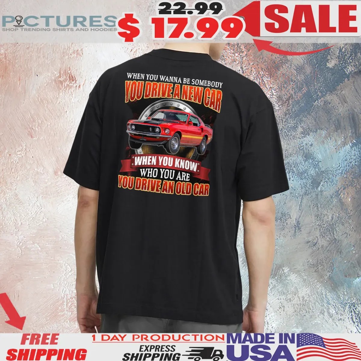When You Wanna Be Somebody You Drive A New Car When You Know Who You Are You Drive An Old Car Customized T Shirt