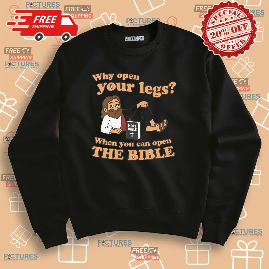 Why You Open Your Legs When You Can Open The Bible Meme T Shirt