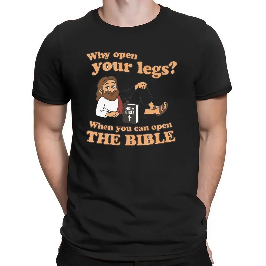 Why You Open Your Legs When You Can Open The Bible Meme T Shirt
