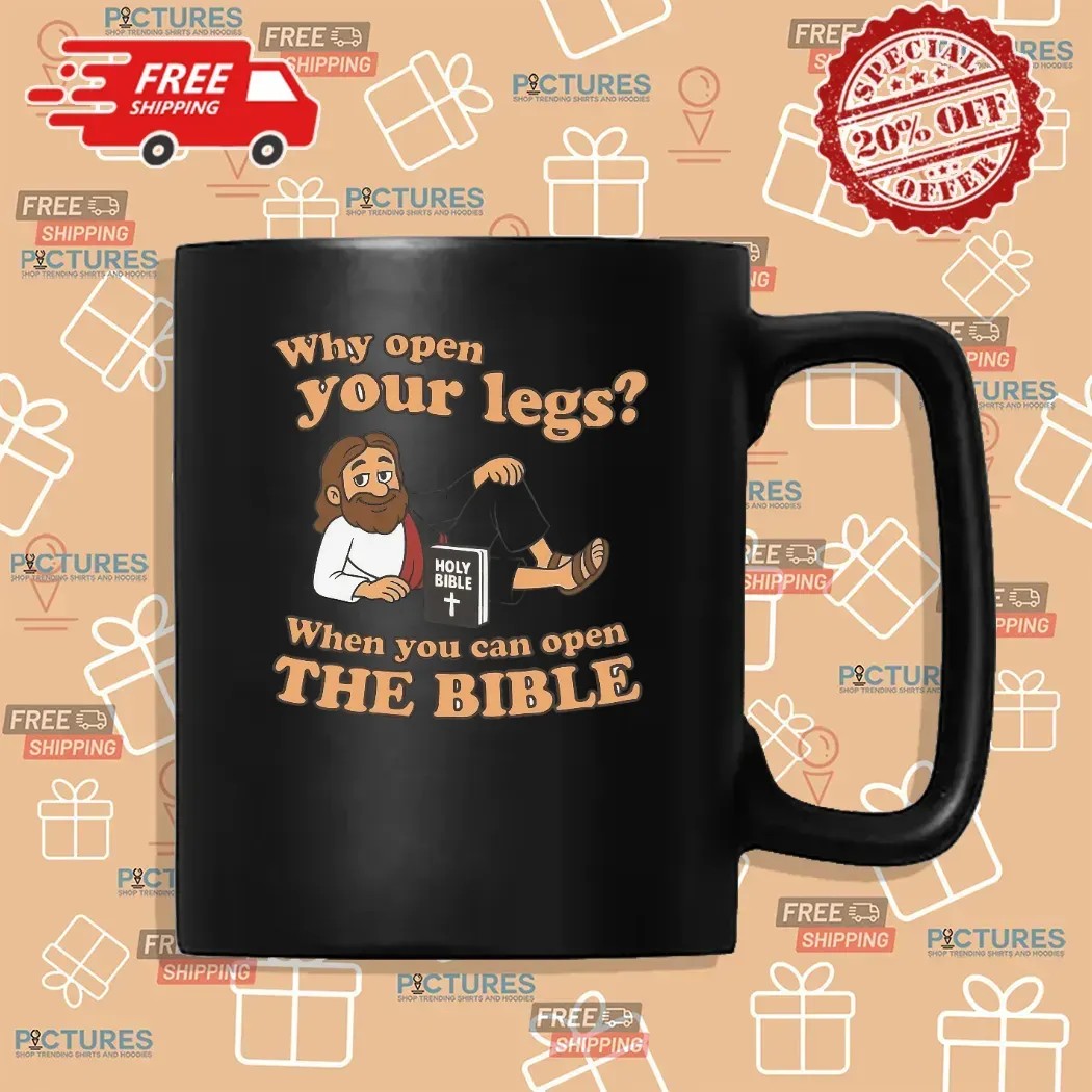 Why You Open Your Legs When You Can Open The Bible Meme T Shirt