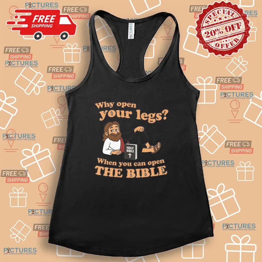Why You Open Your Legs When You Can Open The Bible Meme T Shirt