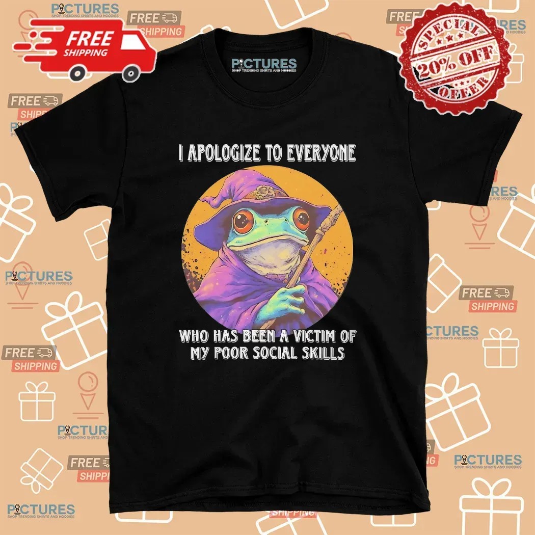 Wizard Frog I Apologize To Everyone Who Has Been A Victim Of My Poor Social Skills Meme T Shirt