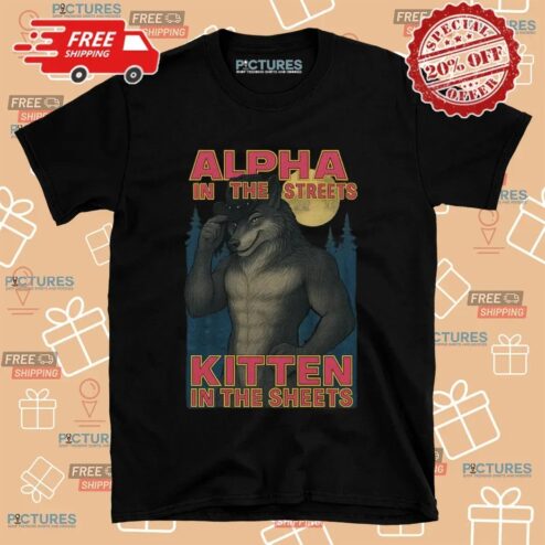 Wolf Alpha In The Streets Kitten In The Sheets Meme T Shirt