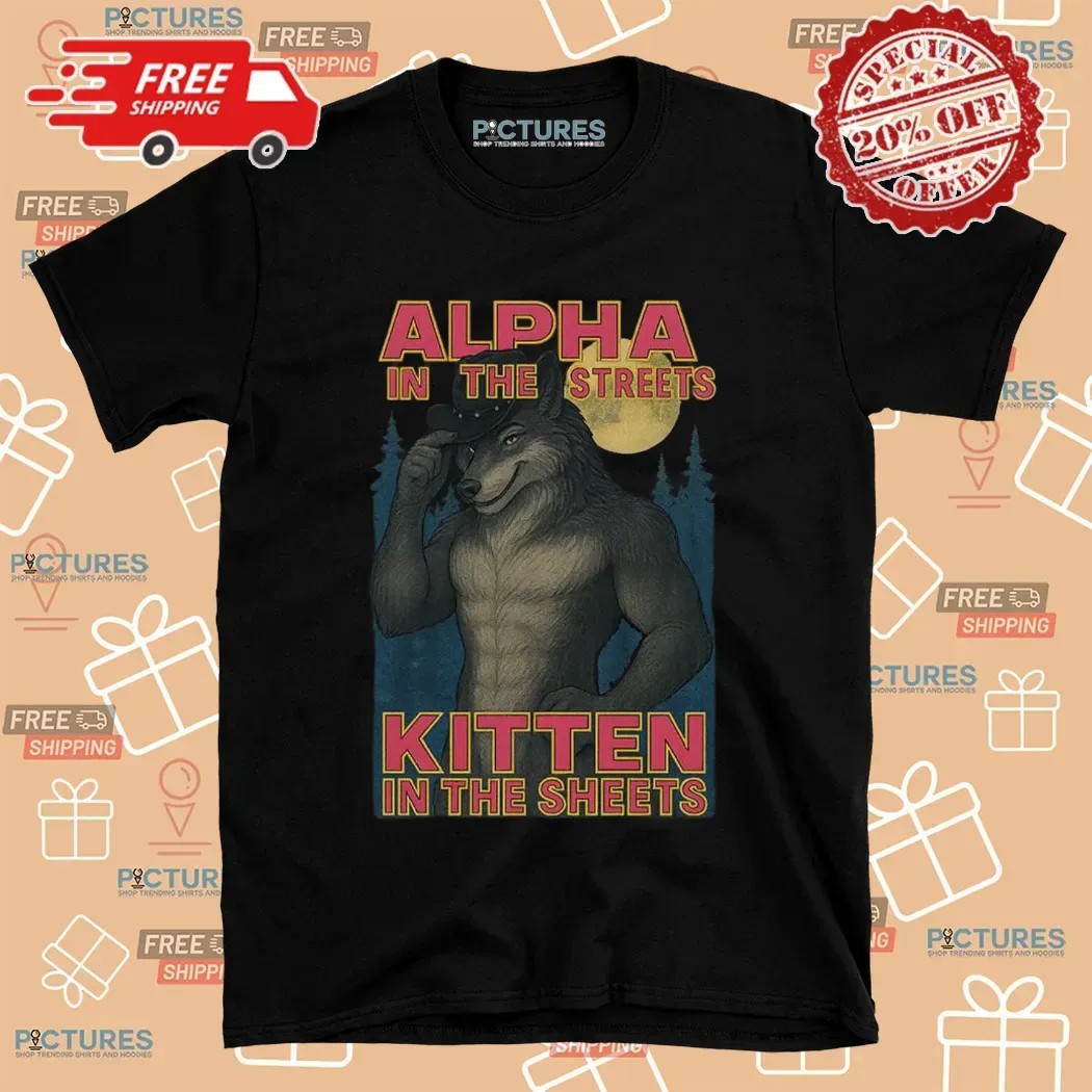 Wolf Alpha In The Streets Kitten In The Sheets Meme T Shirt