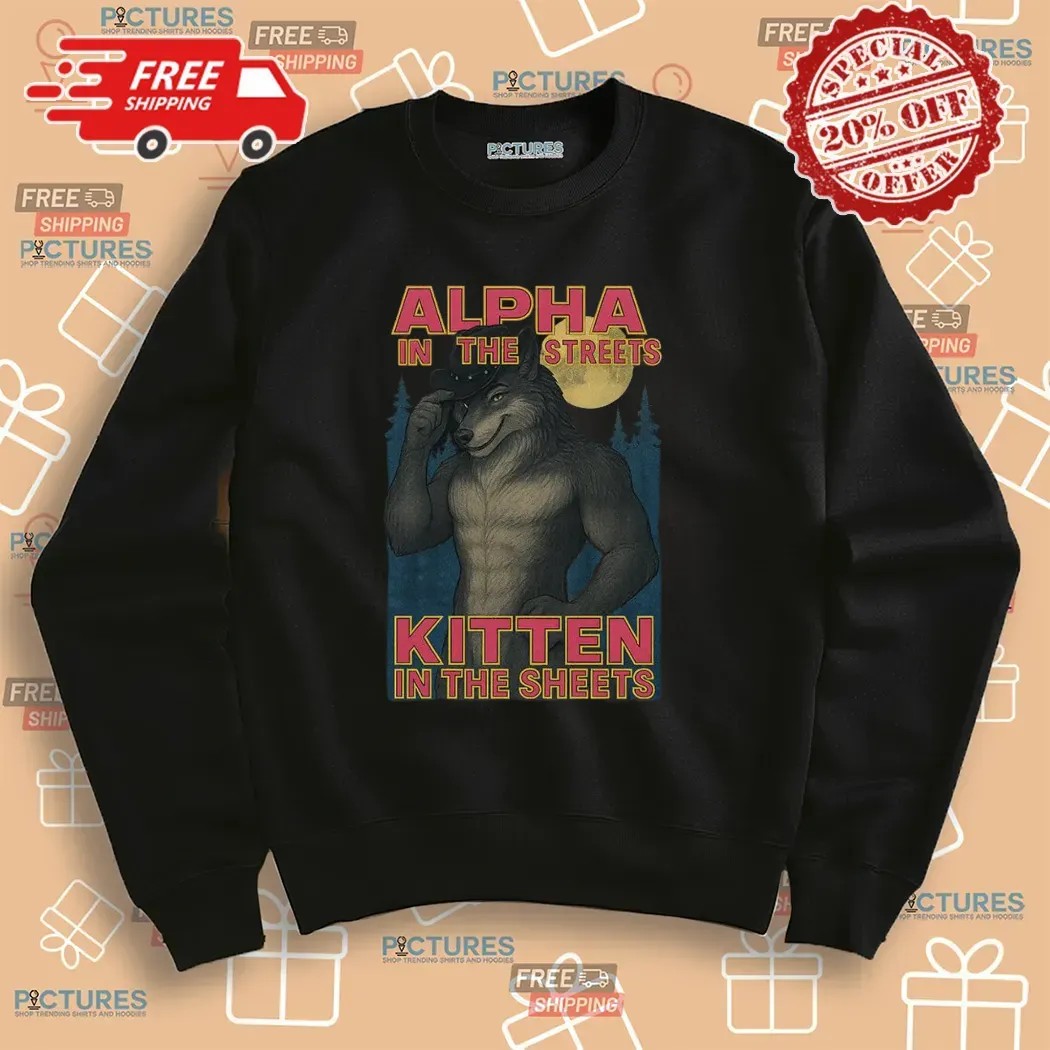 Wolf Alpha In The Streets Kitten In The Sheets Meme T Shirt
