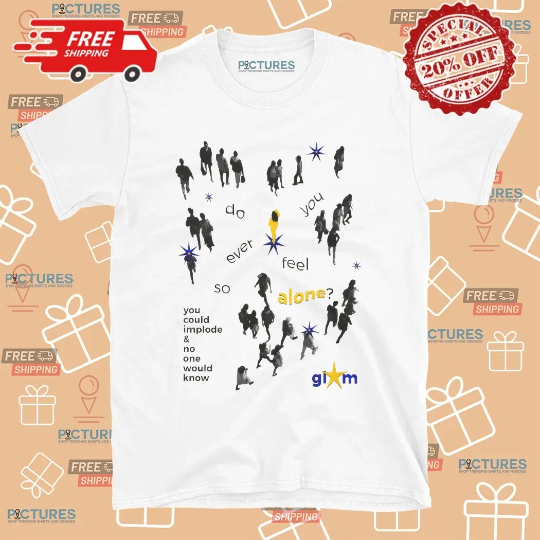 You Could Implode And No One Would Know Glum T Shirt