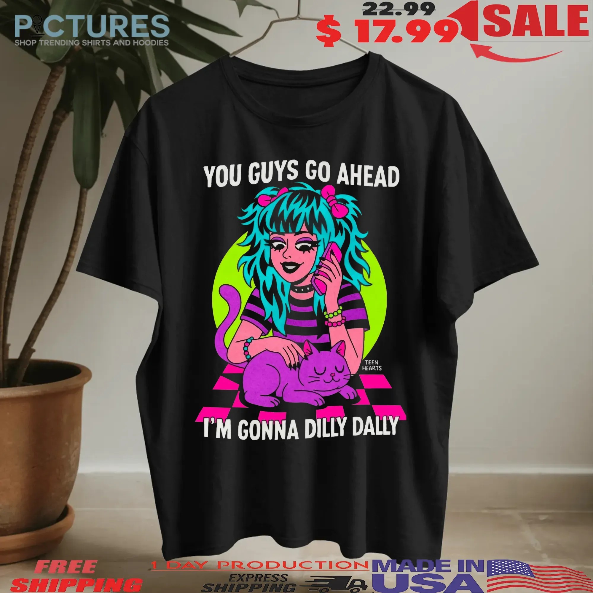 You Guys Go Ahead I'm Gonna Dilly Dally Graphic T Shirt