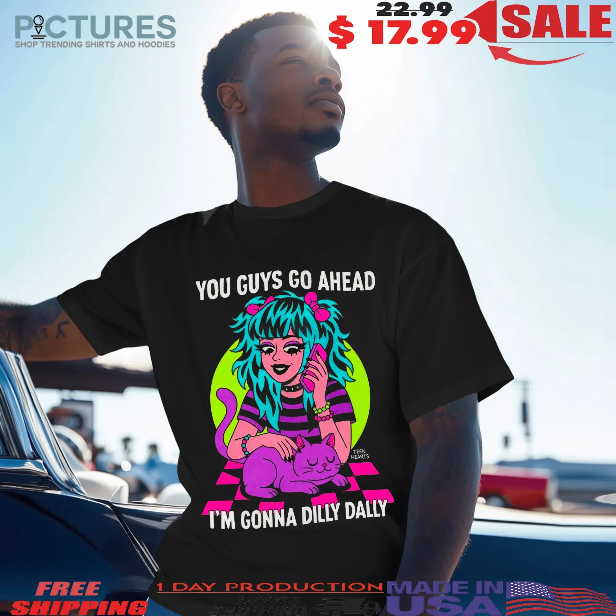 You Guys Go Ahead I'm Gonna Dilly Dally Graphic T Shirt