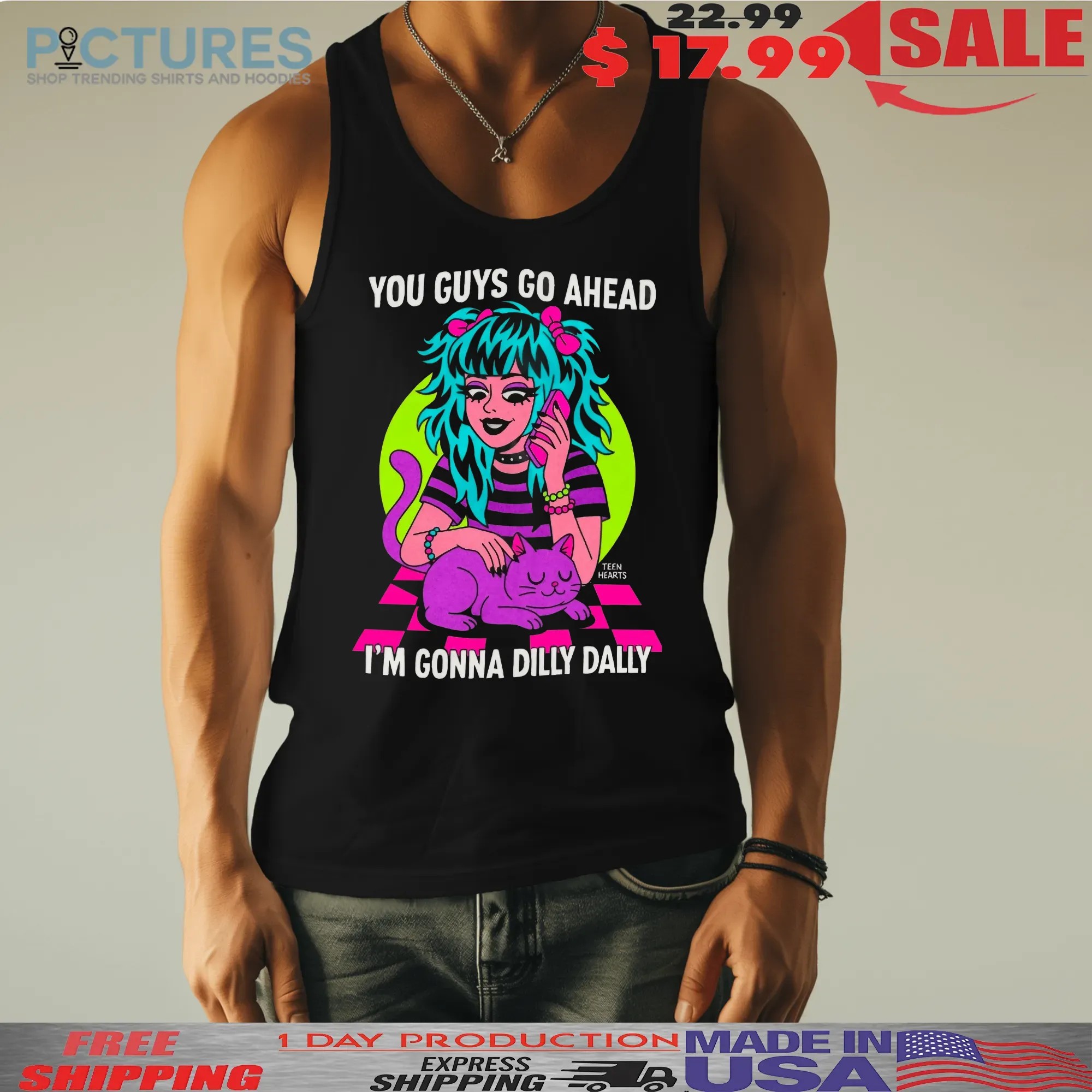 You Guys Go Ahead I'm Gonna Dilly Dally Graphic T Shirt