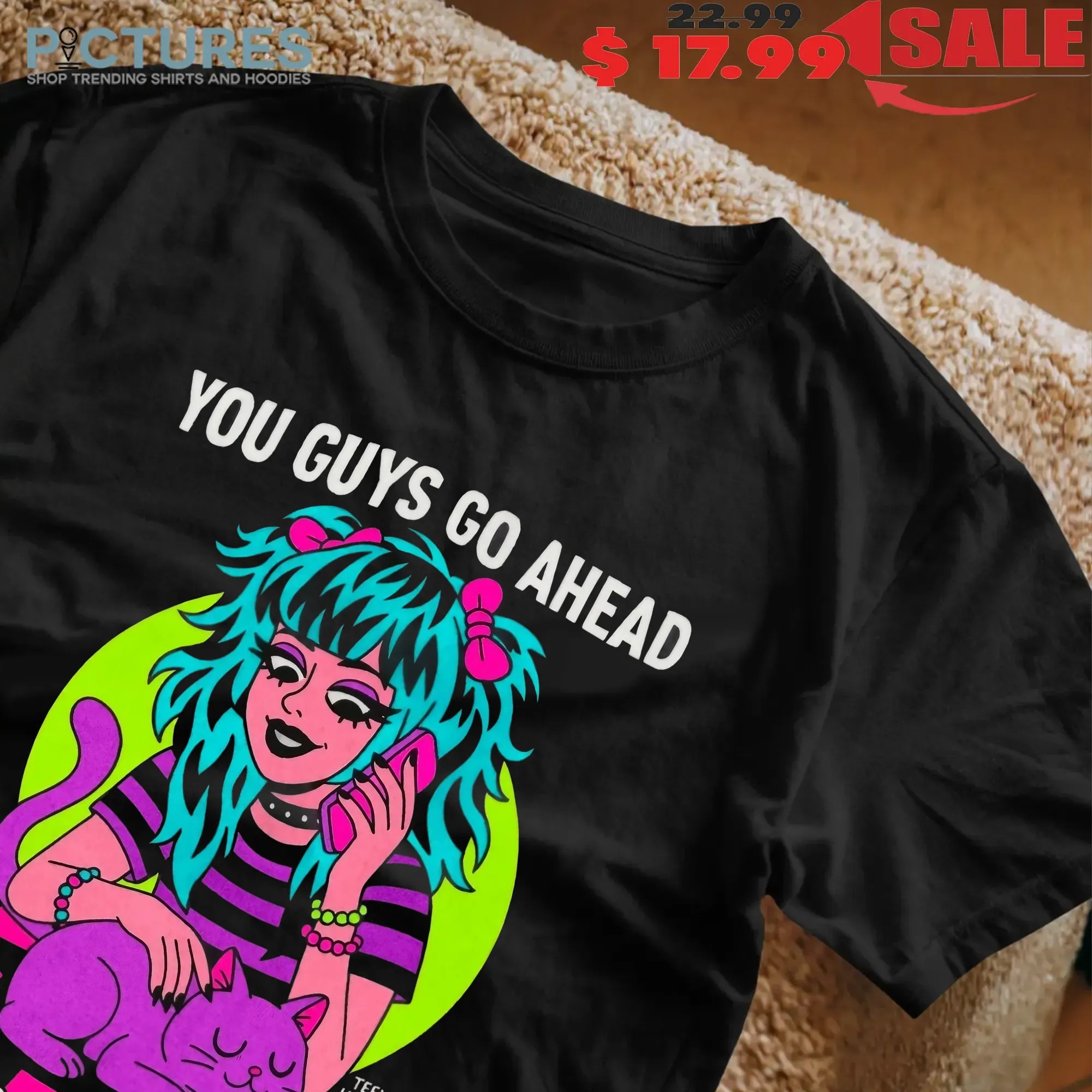 You Guys Go Ahead I'm Gonna Dilly Dally Graphic T Shirt