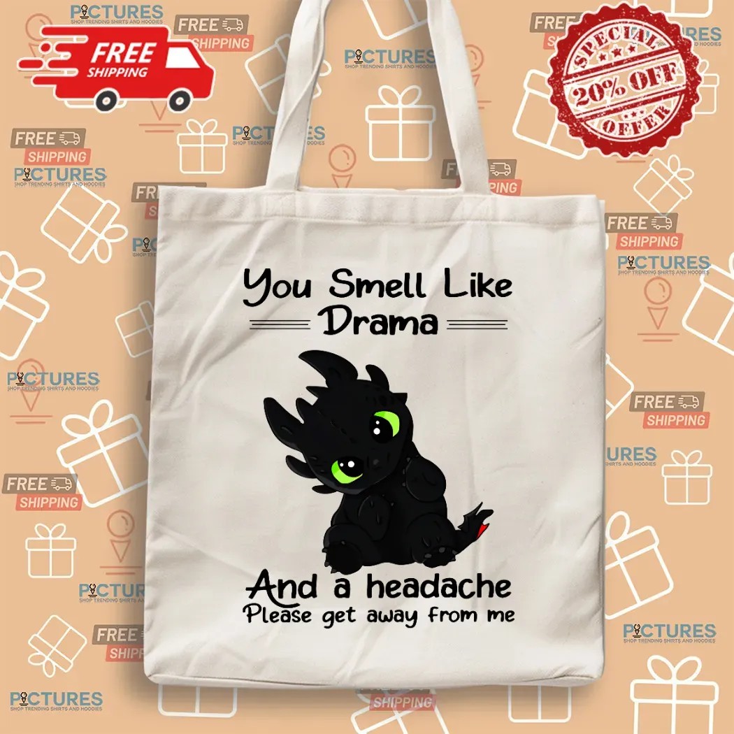 You Smell Like Drama And A Headache Please Get Away From Me T Shirt